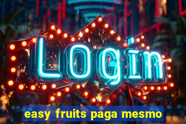 easy fruits paga mesmo